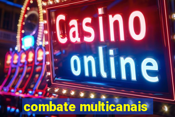 combate multicanais